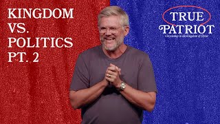 Kingdom Vs Politics Pt 2  True Patriot  Pastor Charlie Whitlow [upl. by Rawna]