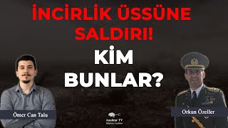 İncirlik Üssüne Saldırı Kim Bunlar Emekli Albay Orkun Özeller açıklıyor [upl. by Etsirhc]