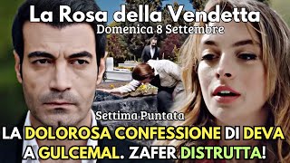 La Rosa della Vendetta Domenica 8 Settembre DEVA FA UNA DOLOROSA CONFESSIONE A GULCEMAL ZAFER [upl. by Esimehc566]