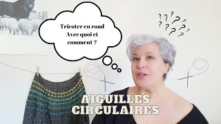 Les aiguilles CIRCULAIRES  comment sen servir et estce vraiment utile [upl. by Aisyle504]