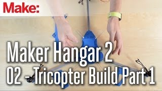 Maker Hangar 2 02  Tricopter Build Part 1 [upl. by Lathan45]