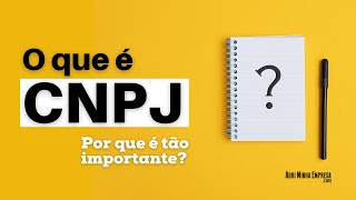 CNPJ O QUE É O Que Significa e Por Que é Tão Importante [upl. by Bakki99]