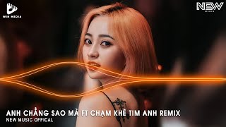 ANH CHẲNG SAO MÀ FT CHẠM KHẼ TIM ANH MỘT CHÚT THÔI HUY PT REMIX  NHẠC TRẺ REMIX TIKTOK 2024 [upl. by Linden760]