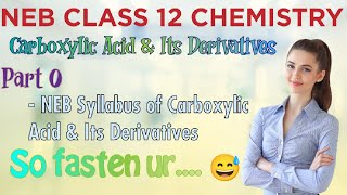 Carboxylic Acid and Its Derivatives  Part 0  NEB Syllabus  Organic Chemistry  Class 12  NEB [upl. by Haya]