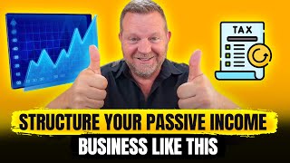 How to Structure Your Passive Income Business Pay Less TAX [upl. by Dolan]