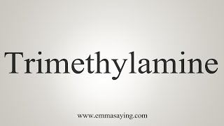 How To Say Trimethylamine [upl. by Aenitsirhc]