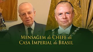 MENSAGEM DO CHEFE DA CASA IMPERIAL DO BRASIL [upl. by Nnyllatsyrc554]