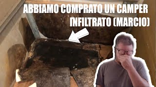 😰Abbiamo comprato un camper INFILTRATO MARCIO☄️ [upl. by Ahsal129]