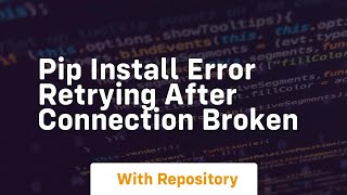 pip install error retrying after connection broken [upl. by Zetana]