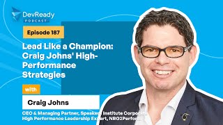 Lead Like a Champion Craig Johns HighPerformance Strategies  Ep 187  DevReady Podcast [upl. by Coleman829]