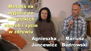 Metoda na wyjście ze wszystkich chorób i życie w zdrowiu  Agnieszka Juncewicz i Mariusz Budrowski [upl. by Curt854]