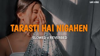 Tarasti Hai Nigahen  Slowed And Reverbed  Asim Azhar  LOFI LYRIC  lofi slowedandreverb [upl. by Daveda]