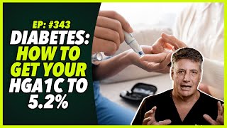 Ep343 DIABETES HOW TO GET YOUR HgA1c TO 52 [upl. by Durware]