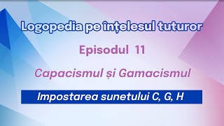 11 Învățăm să pronunțăm sunetele C G H Logopedia pe înțelesul tuturor [upl. by Ahsiemat]