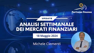 Analisi Settimanale Mercati Finanziari 18 Maggio 2024 [upl. by Carrington192]