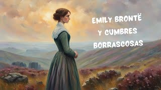 Emily Brontë y Cumbres Borrascosas La Oscura Historia de Amor y Venganza que Desafió al Mundo [upl. by Razid]