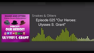 Episode 025 Our Heroes Ulysses S Grant [upl. by Desirae126]