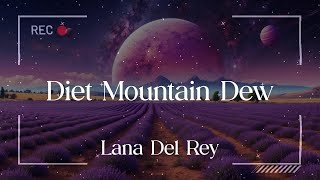 Lana Del Rey  Diet Mountain Dew Lyrics [upl. by Gerdeen]