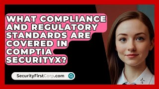 What Compliance and Regulatory Standards Are Covered in CompTIA SecurityX  SecurityFirstCorpcom [upl. by Cadel]