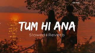 Tum Hi Ana  Slowed Reverb Full Lofi Song [upl. by Ronen]