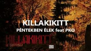 KILLAKIKITT  PÉNTEKBEN ÉLEK feat PKO [upl. by Annawt]