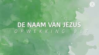 Opwekking 867  De naam van Jezus lyric video [upl. by Haily105]