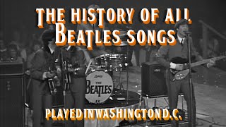 The HISTORY of ALL THE BEATLES SONGS played in WASHINGTON DC Part 1 [upl. by Hcone]