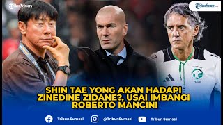 Shin Tae Yong Akan Hadapi Zinedine Zidane Usai Imbangi Roberto Mancini [upl. by Eenram]