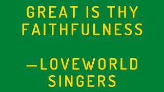 Great is Your Faithfulness — Loveworld Singers [upl. by Enirehtakyram]