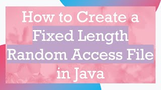 How to Create a Fixed Length Random Access File in Java [upl. by Ahseem]