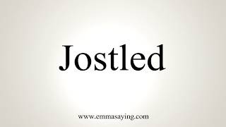 How To Pronounce Jostled [upl. by Eceinwahs]