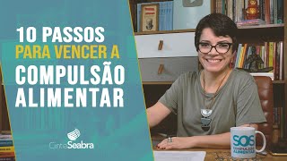 Psicóloga revela 10 passos para vencer a COMPULSÃO ALIMENTAR  CINTIA SEABRA [upl. by Kellyann]