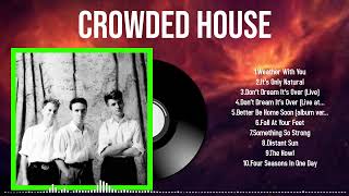 Essential 2024 Songs by Crowded House A Playlist to Enjoy on Repeat [upl. by Rafa]