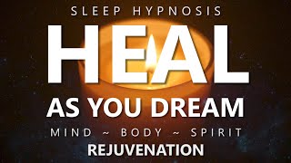 Sleep Hypnosis to Heal as You Dream  Mind Body Spirit Rejuvenation for Deep Healing Sleep [upl. by Wilmar]