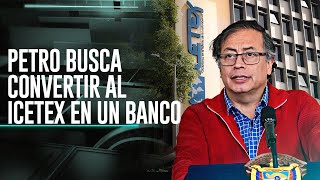 La Otra Cara de la Moneda Presidente Petro busca convertir el Icetex en un banco [upl. by Kashden]