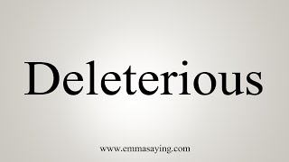 How To Say Deleterious [upl. by Ohs]