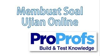 Buat Soal ujian Online dengan Proprofs [upl. by Ander163]