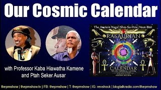 Our Cosmic Calendar with Professor Kaba Hiawatha Kamene and Ptah Seker Ausar [upl. by Einnahpets]