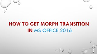 How to Get Morph Transition in MS Office 2016 [upl. by Yrehcaz]