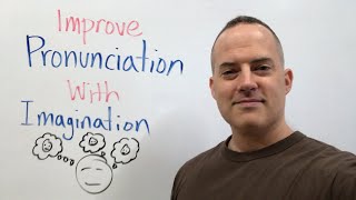 How To Improve English Pronunciation With Imagination [upl. by Yehs980]