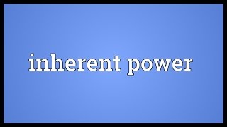 Inherent power Meaning [upl. by Mukund827]