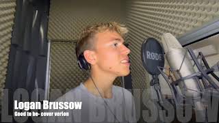 Logan Brussow  Good to be  cover version [upl. by Yelrah]