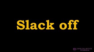 Slack off  Meaning Pronunciation Examples  How to pronounce Slack off in American English [upl. by Wilterdink404]