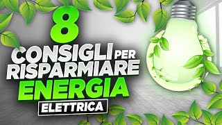 8 CONSIGLI PER RISPARMIARE ENERGIA ELETTRICA [upl. by Gamber692]