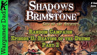 Shadows of Brimstone Random Campaign Episode 11 Beating Drums part 2 [upl. by Eessac74]