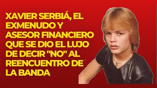 😲😲Xavier Serbiá I POR QUE LE DIJO quotNOquot AL REENCUENTRO 😲😲 [upl. by Ary]