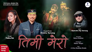 Timi Mero · Shubha Tamang · Melina Rai  Dipendra Raj Tamang  Official Audio Song [upl. by Mansur837]