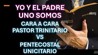 YO Y EL PADRE UNO SOMOS  CARA A CARA PASTOR TRINITARIO VS PENTECOSTAL UNICITARIO [upl. by Adnaloj]