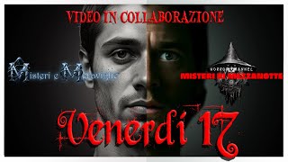 VENERDI 17  1 STORIA VERA E 1 RACCONTO HORROR video in collaborazione [upl. by Llednil271]