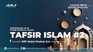 15 TAFSIR ISLAM 2  Ustadz Afifi Abdul Wadud BA [upl. by Adnawal165]